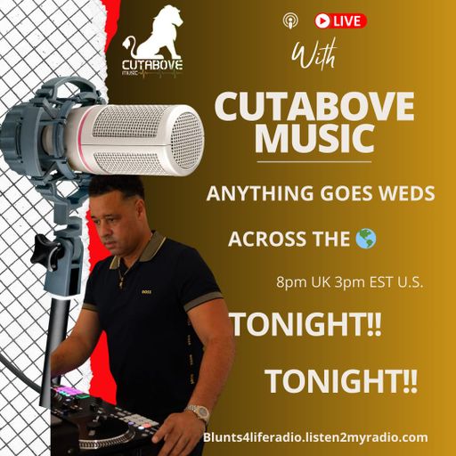CUTABOVE MUSIC 16 OCT 2024 ANYHTING GOES WEDS BLUNTS 4 LIFE RADIO
