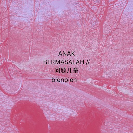 ANAK BERMASALAH // 问题儿童 bienbien 09.04.2026