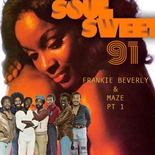 SOUL SWEET 91 PT 1 ~ FRANKIE BEVERLY & MAZE