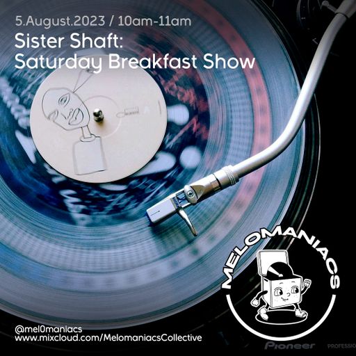 Sister Shaft: Saturday Breakfast Show // 05.August.23 // Melomaniacs