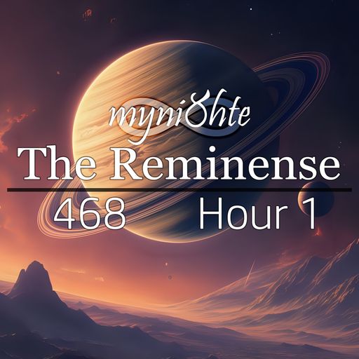 The Reminense 468 - Hour 1