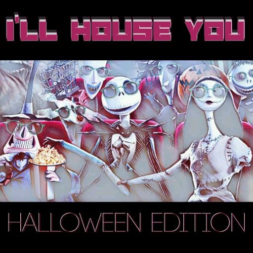 I'LL HOUSE YOU - HALLOWEEN EDITION