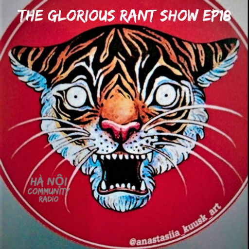 The Glorious Rant Show w/ Grant Ep 18 18.02.22