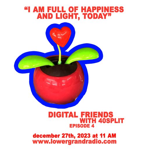 Digital Friends w/ 40split ep 04 (12.25.2023)