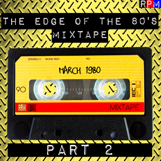 THE EDGE OF THE 80'S MIXTAPE : MARCH 1980 - 2 *SELECT EARLY ACCESS*