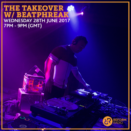 The Takeover w/ Beatphreak 28th June 2017