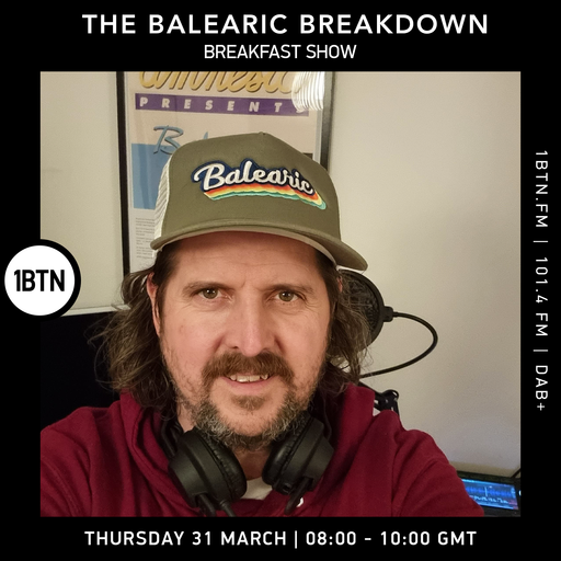 The Balearic Breakdown Breakfast Show - 31.03.22.
