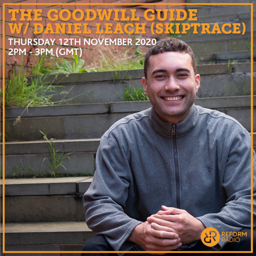 The GoodWill Guide w/ Daniel Leach (Skiptrace) 12th November 2020