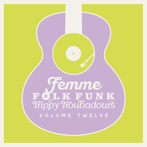 Femme Folk Funk & Trippy Troubadours Volume Twelve