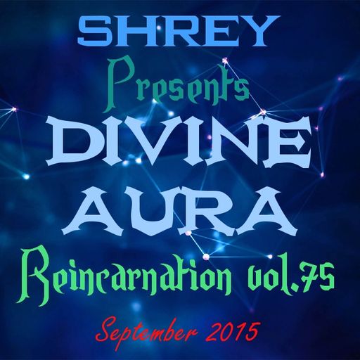 Shrey Pres. Divine Aura - Reincarnation Vol.75