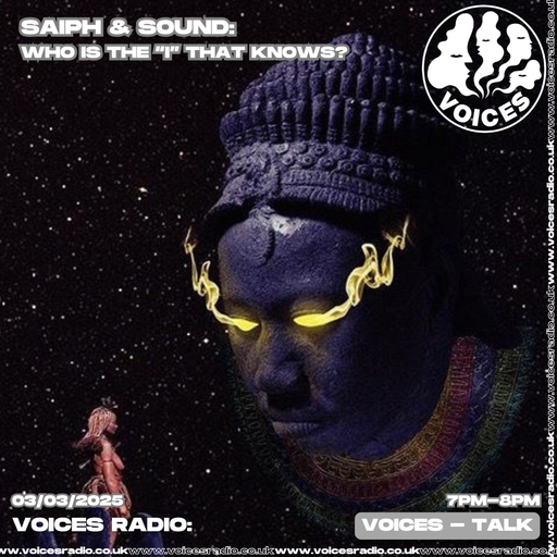 SAIPH & SOUND: Who Is The I That Knows 03/03/25 - [Voices Radio]