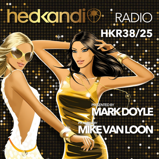 #HKR38/25 The Hedkandi Radio Show with Mark Doyle