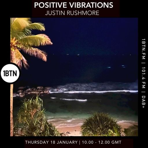 Positive Vibrations w / Justin Rushmore - 18.01.24.