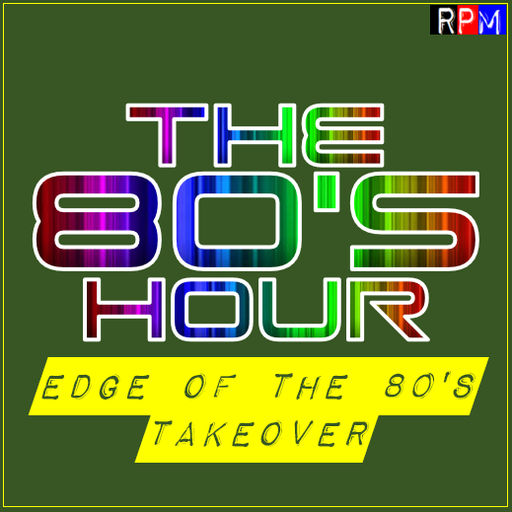 THE 80'S HOUR : 77 - EDGE OF THE 80'S TAKEOVER