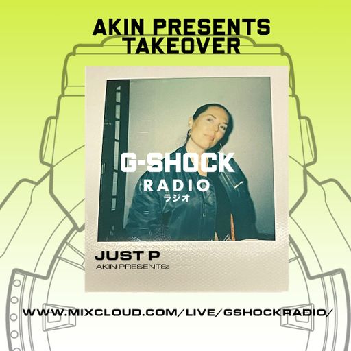 G-Shock Radio - AKIN Takeover - JUST P - 26/11