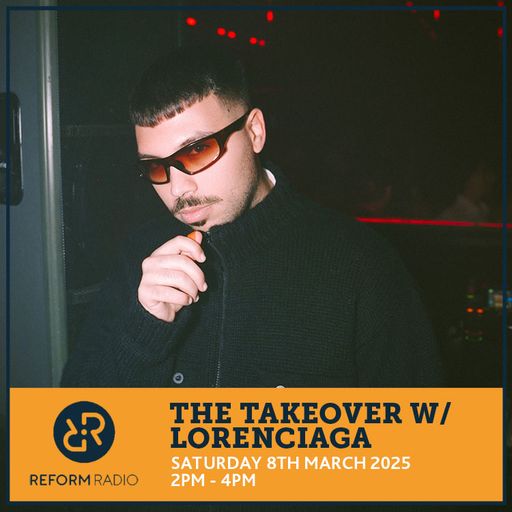 The Takeover w/ Lorenciaga 8th March 2025