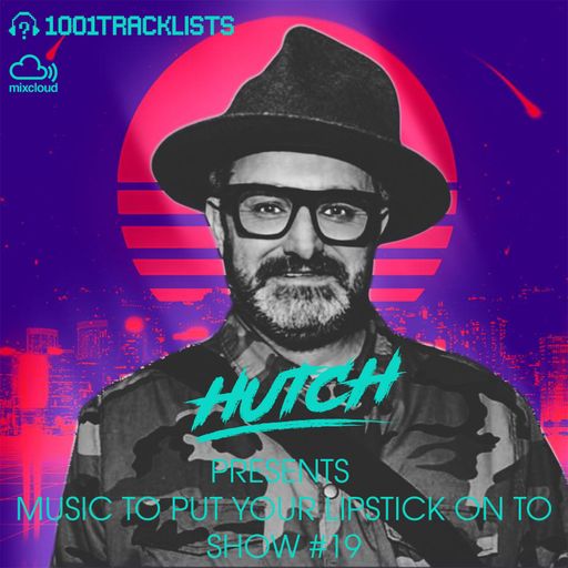HUTCH PRESENTS - MUSIC TO PUT YOUR LIPSTICK ON TO 19