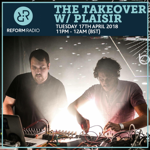 The Takeover w/ Plaisir 17th April 2018