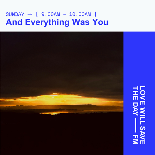 2025-02-09 And Everthing Was You | LWSTD-FM