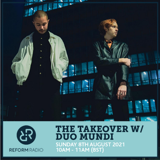 The Takeover w/ (Cal) Duo Mundi 8th August 2021