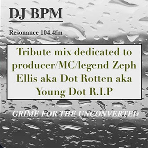 Grime for the Unconverted - 12 March 2026 (Dot Rotten Tribute)