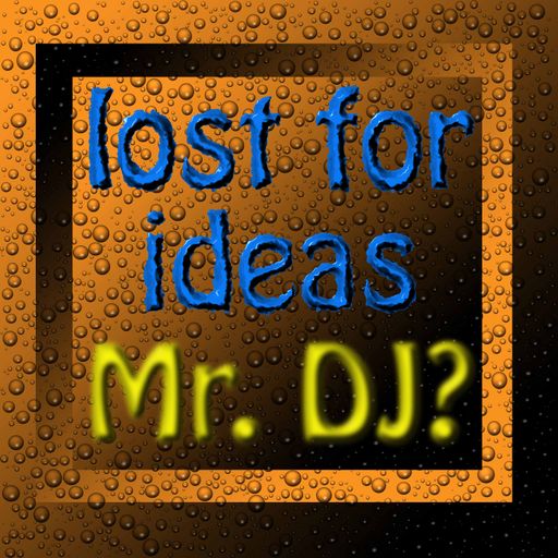 Lost For Ideas Mr.DJ?
