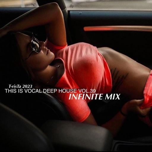 This Is Vocal Deep House2023 Vol.39 | INFINITE MIX Mixed by Dj T-risTa