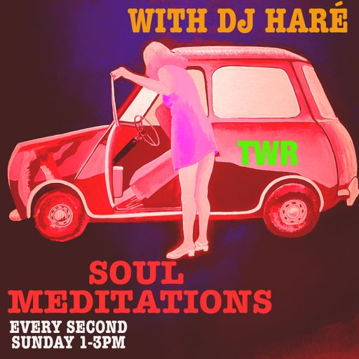 SOUL MEDITATIONS from DJ HARÉ soul jazz reggae march 26 for TWR radio