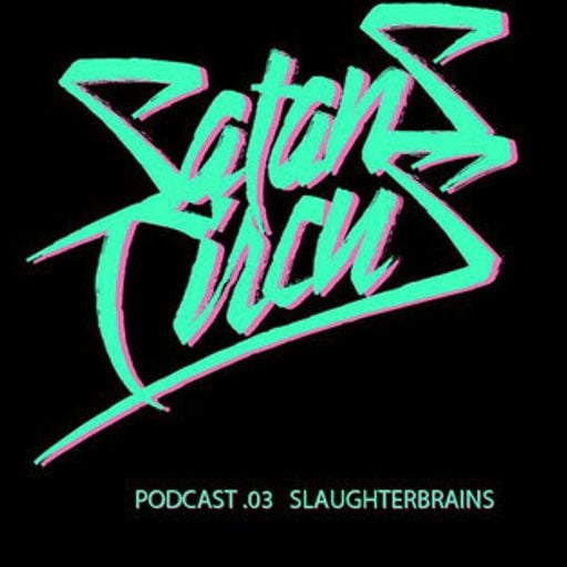 Satans Circus Podcast .03 Slaughterbrains 
