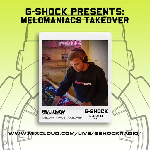 G-Shock Radio - Mel0maniacs Takeover - Bertrand Vraiment - 25/05