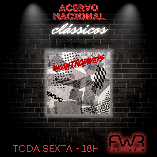 Acervo Nacional - Incontroláveis - Incontroláveis - 7.7.2023