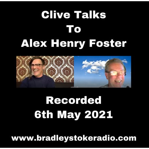 Clive talks to Alex Henry Foster - Recorded on the 6th May 2021