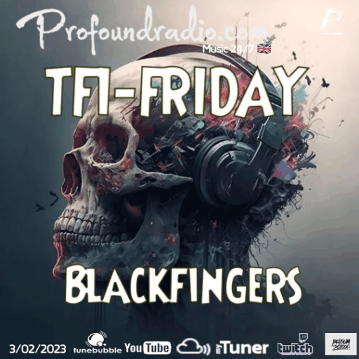 BLACKFINGERS ON TFI FRIDAY @PROFOUND RADIO 03-02-23