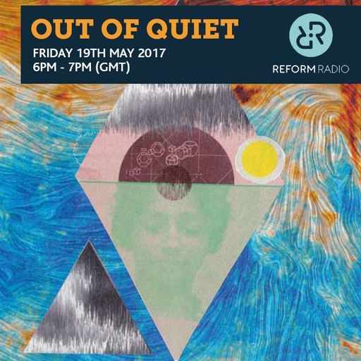 Out of Quiet pt.28 19th May 2017