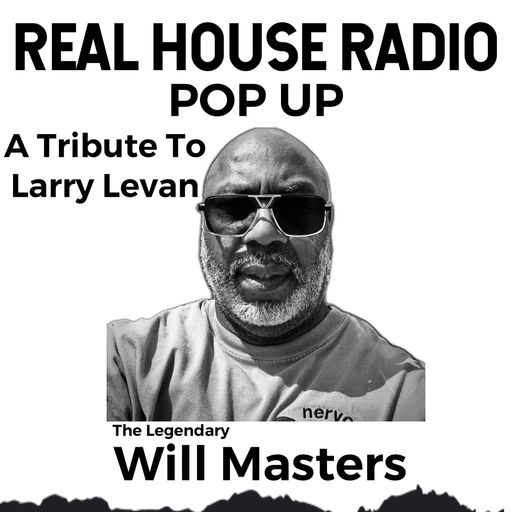 REAL HOUSE RADIO PRESENTS THE LEGEND WILL MASTERS SALUTING A LEGEND - DJ LARRY LEVAN