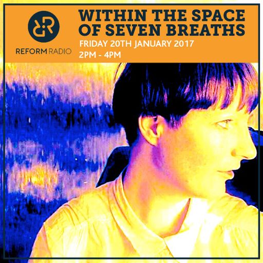 Within The Space Of Seven Breaths 20th January 2017