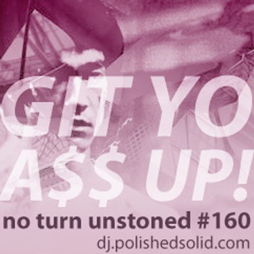 GIT Yo A$$ UP! (No Turn Unstoned #160)