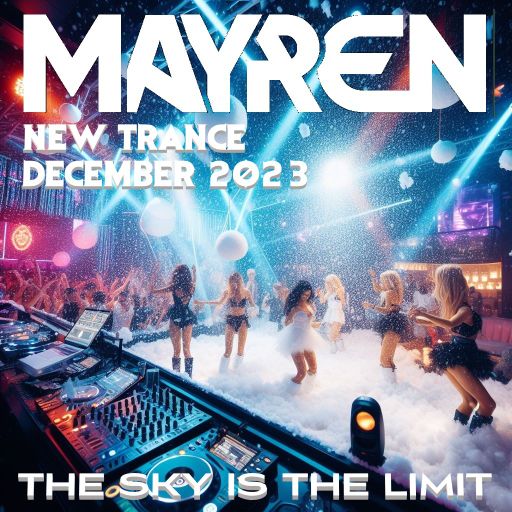 New Trance December 2023 - The Sky Is The Limit - (Uplifting, Euphoric, Vocal) Mixed By MAYREN