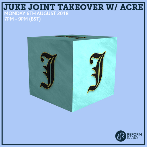 Juke Joint Takeover w/ Acre 6th August 2018