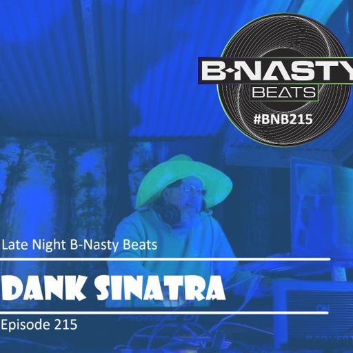 Late Night B-Nasty Beats #BNB215 w/ Rob Boss and Dank Sinatra