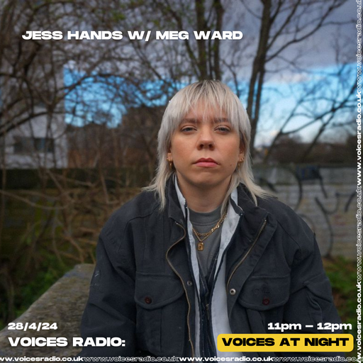 Jess Hands w/ Meg Ward - 28.04.24 - Voices