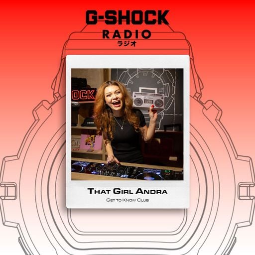 G-SHOCK Radio Presents... Get To Know Club With That Girl Andra  - 02/04