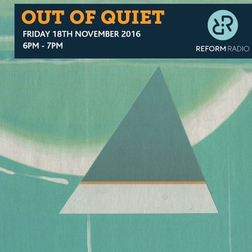 Out of Quiet pt.11 18th November 2016