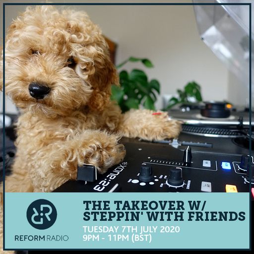 The Takeover w/ Steppin' With Friends 7th July 2020