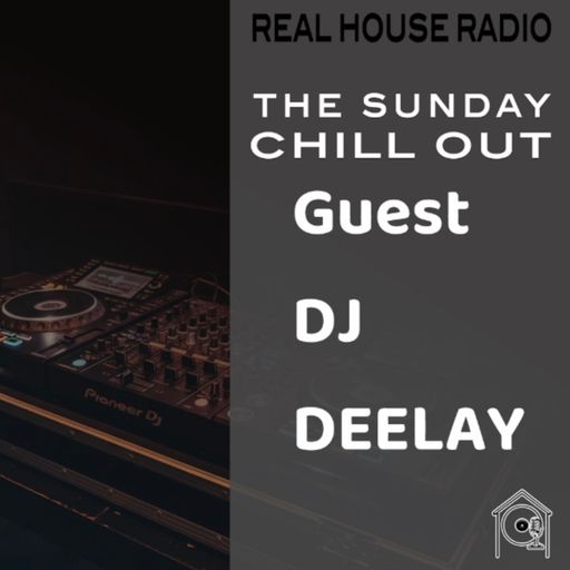 REAL HOUSE RADIO - THE SUNDAY CHILL OUT - EPISODE [001] - DEELAY