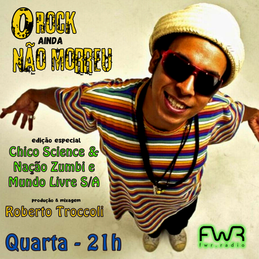 O Rock Ainda Não Morreu 124 - Chico Science e Mundo Livre S/A - 17.4.2024