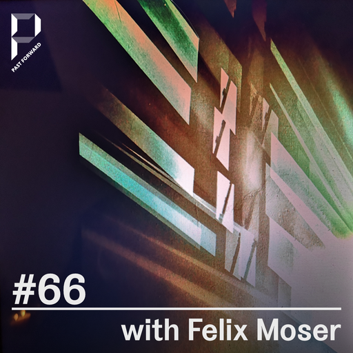 Past Forward #66 with Felix Moser 05.03.2022