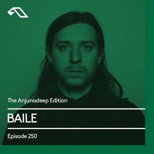 The Anjunadeep Edition 250 with BAILE
