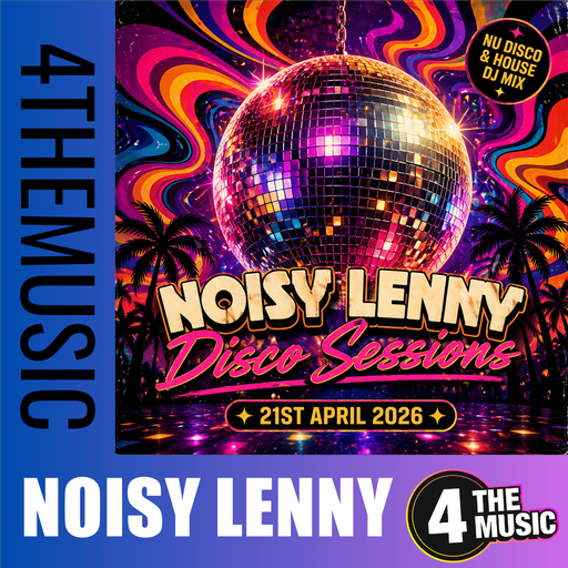 Noisy Lenny on 4TheMusic - Disco Sessions - 21st April 2026