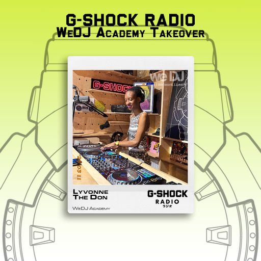 G-SHOCK Radio - WeDj Academy Takeover - Lyvonne The Don - 10/05